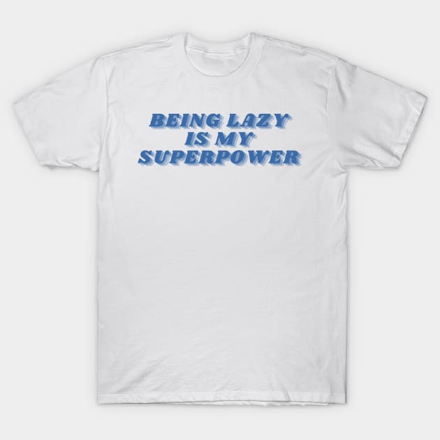 Being Lazy Is My Superpower. Funny Procrastination Saying T-Shirt by That Cheeky Tee